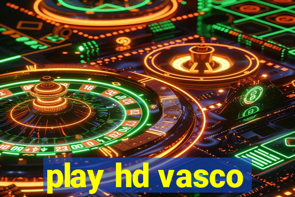 play hd vasco